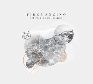 Nel respiro del mondo, il nuovo album dei Tiromancino (cover TIROMANCINO Nel Respiro del mondo 300x270)