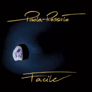 “Facile”: la cantautrice Paola Rossato parla del suo album d’esordio (paola rossato cover facile 300x300)