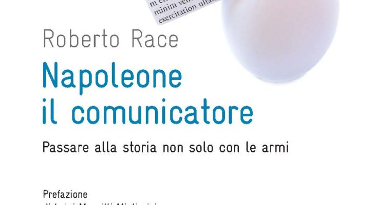 “Napoleon the Communicator: Thinking with the mind of the winner” di Roberto Race