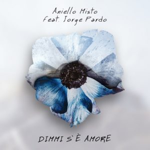 Aniello Misto torna sulle scene con “Dimmi s’è amore" feat Jorge Pardo (Dimmi s’è amore Me dice que hay amor” feat. Jorge Pardo 300x300)