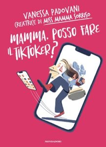 “Mamma, posso fare il Tik Toker?” il primo libro di Vanessa Padovani (MISS MAMMA SORRISO   COVER LIBRO   MAMMA POSSO FARE IL TIKTOKER 217x300)