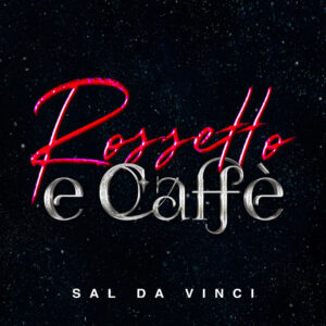 Rossetto e caffè, il nuovo brano di Sal Da Vinci (cover rossettoecaffe saldavinci 300x300)