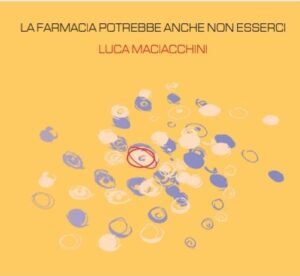 Luca Maciacchini: avremmo tutti bisogno di farmacie aperte (LUCA MACIACCHINI COVER 300x276)